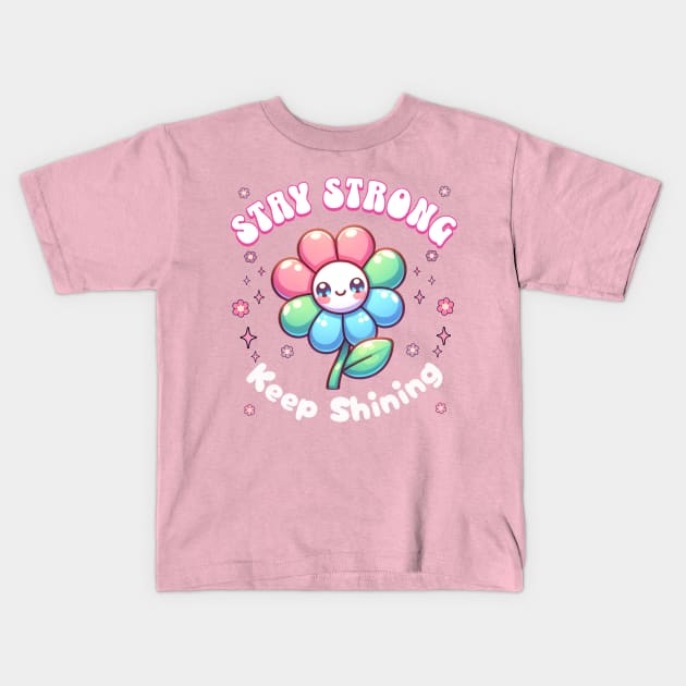 Stay Strong, Keep Shining Flower Kids T-Shirt by Pink & Pretty